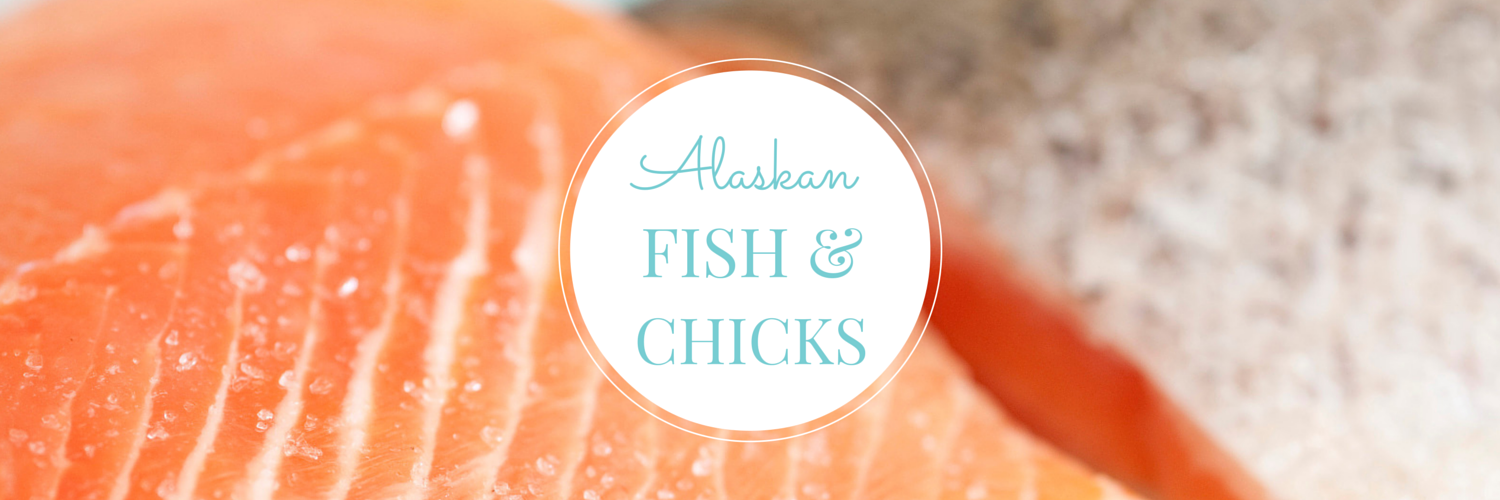 Alaskan Fish and Chicks